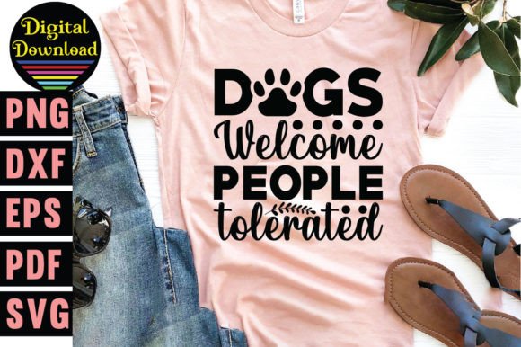 Dogs Welcome People Tolerated Svg, Dog: T-Shirt Designs Asset