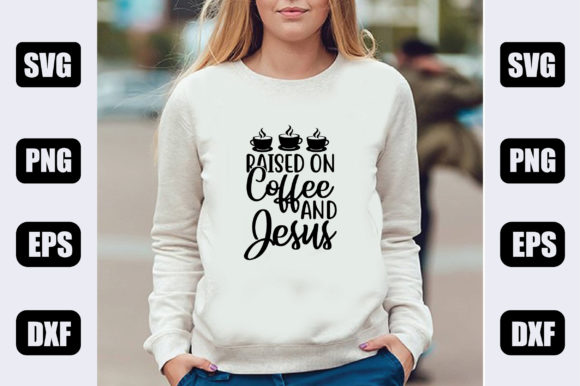 Faith SVG Design: Raised on Coffee and Je for T-Shirt Designs