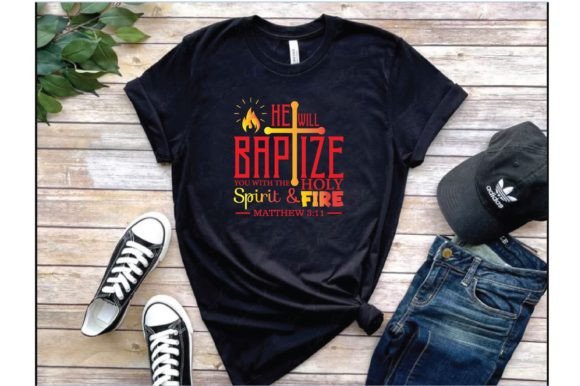 He Will Baptize You with the Holy Spirit Fire T-Shirt Design