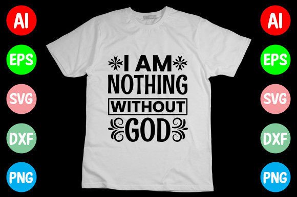 I Am Nothing Without God SVG T-Shirt Designs