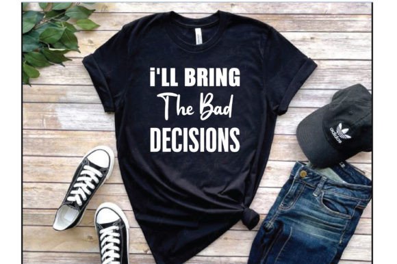 I'll Bring the Bad Decision T-Shirt – A Designer's Hands-On Review