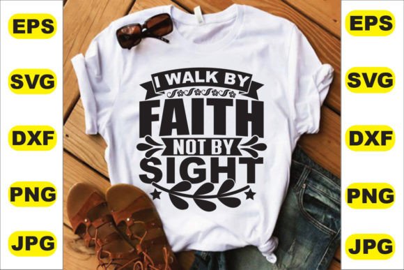 I Walk by Faith Tshirt Design T-Shirt Designs