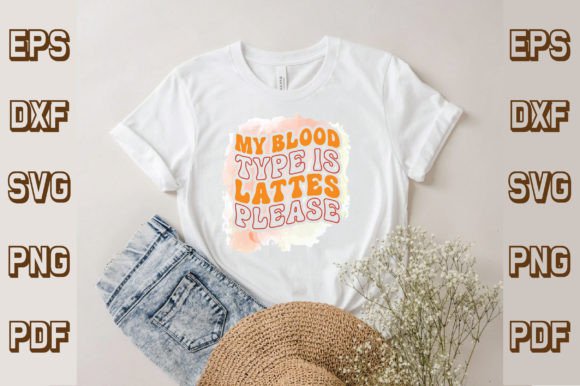 My Blood Type is Lattes Please Svg Retro T-Shirt Designs