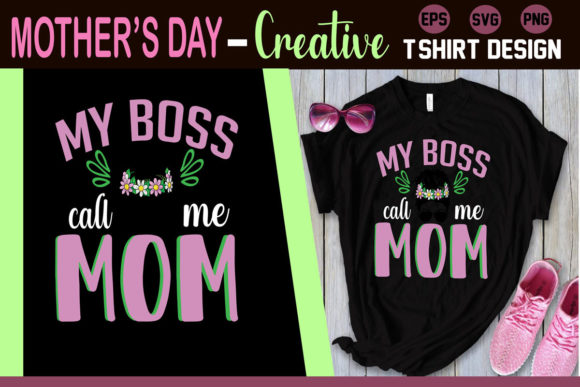 My Boss Call Me Mom Mother s Day T-shirt T-Shirt Designs